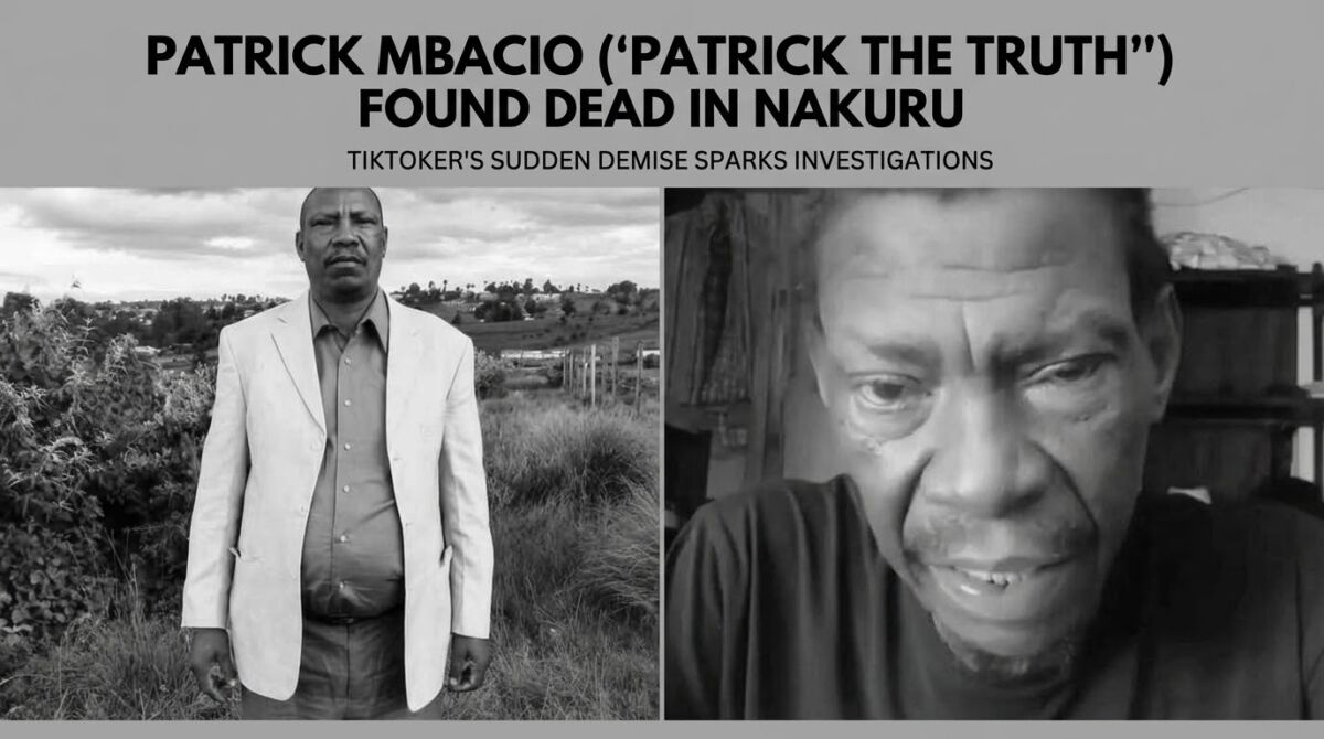 Kenyan TikToker Patrick Mbacio ‘Patrick The Truth’ Found Dead in Nakuru Home