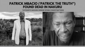 Kenyan TikToker Patrick Mbacio ‘Patrick The Truth’ Found Dead in Nakuru Home