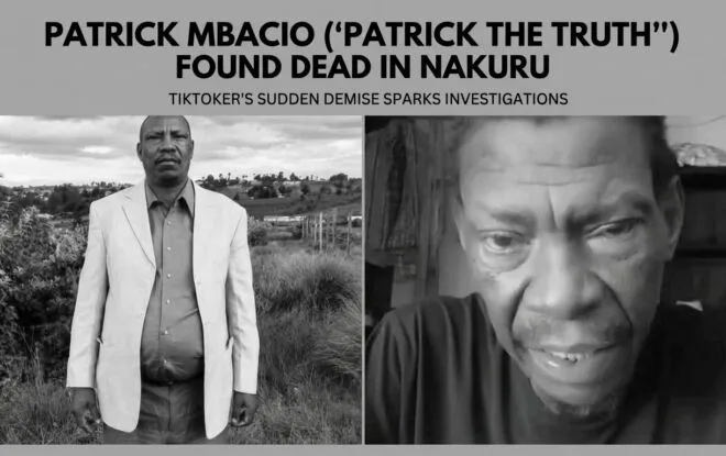 Kenyan TikToker Patrick Mbacio ‘Patrick The Truth’ Found Dead in Nakuru Home